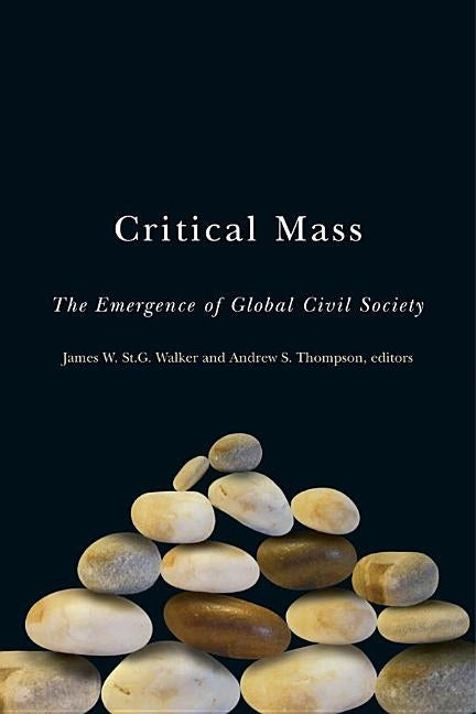 Critical Mass: The Emergence of Global Civil Society by Walker, James W. St G.