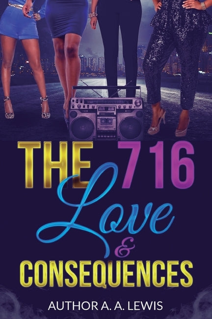 The 716: Love & Consequences by Lewis, A. A.