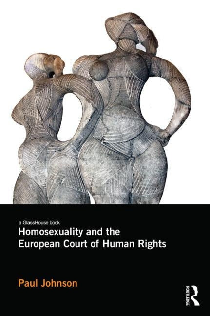 Homosexuality and the European Court of Human Rights by Johnson, Paul