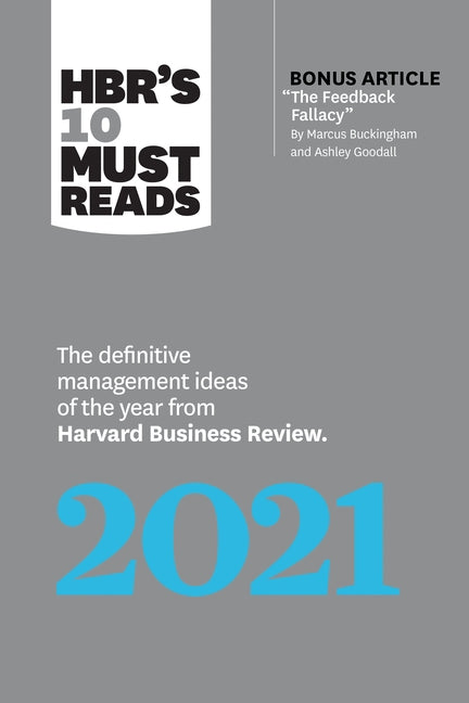 Hbr's 10 Must Reads 2021: The Definitive Management Ideas of the Year from Harvard Business Review (with Bonus Article the Feedback Fallacy by M by Review, Harvard Business