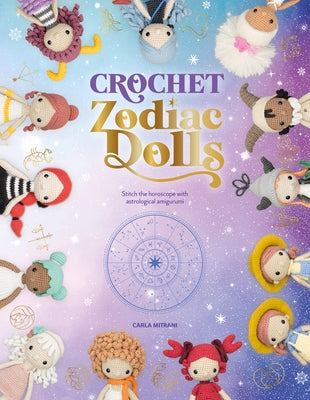 Crochet Zodiac Dolls: Stitch the Horoscope with Astrological Amigurumi by Mitrani, Carla