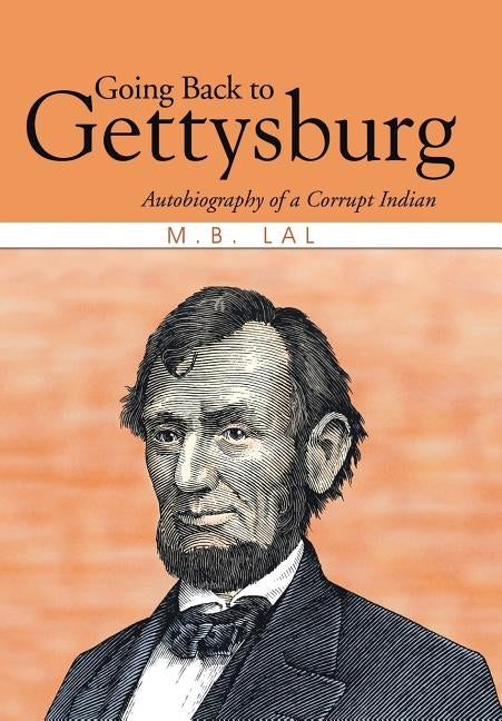 Going Back to Gettysburg: Autobiography of a Corrupt Indian by Lal, M. B.