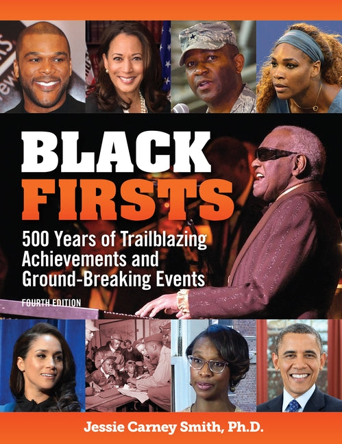 Black Firsts: 500 Years of Trailblazing Achievements and Ground-Breaking Events by 