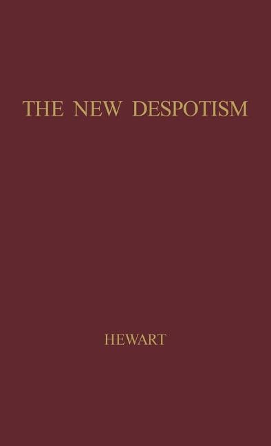 The New Despotism. by Hewart, Gordon Hewart