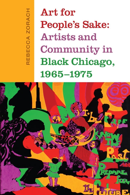 Art for People's Sake: Artists and Community in Black Chicago, 1965-1975 by Zorach, Rebecca