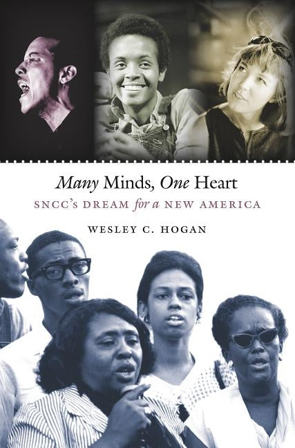 Many Minds, One Heart: Sncc's Dream for a New America by Hogan, Wesley C.