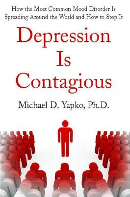 Depression Is Contagious by Yapko, Michael
