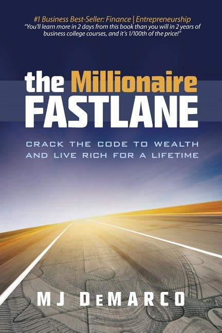 The Millionaire Fastlane: Crack the Code to Wealth and Live Rich for a Lifetime! by DeMarco, M. J.