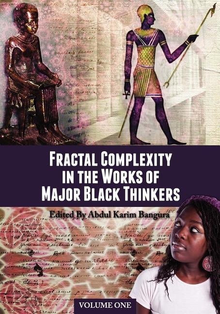 Fractal Complexity in the Works of Major Black Thinkers: Volume One by Bangura, Abdul Karim