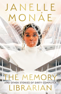 The Memory Librarian: And Other Stories of Dirty Computer by Monáe, Janelle