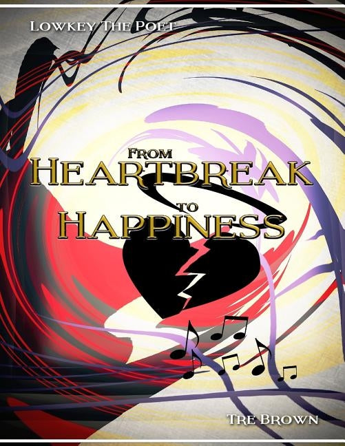 From Heartbreak To Happiness: A Collaborative Book Of Poetry by The Poet, Lowkey