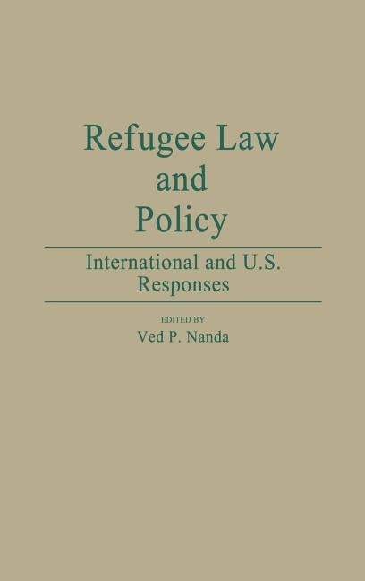 Refugee Law and Policy: International and U.S. Responses by Nanda, Ved P.