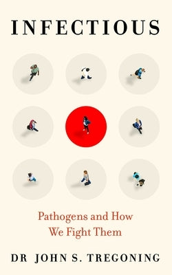 Infectious: Pathogens and How We Fight Them by Tregoning, John S.