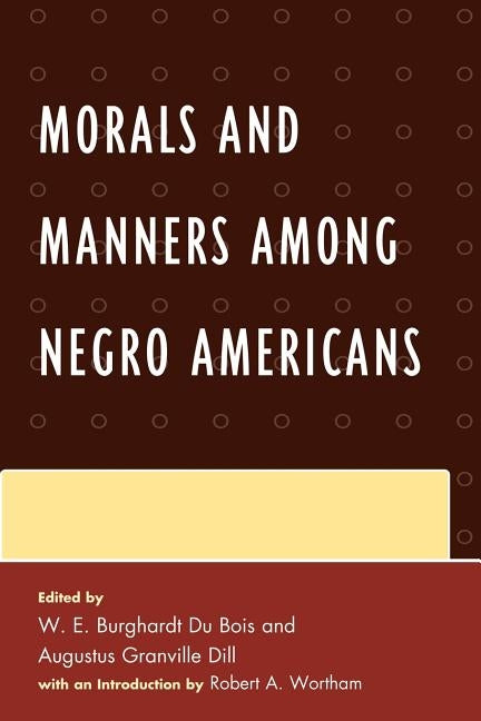 Morals and Manners Among Negro Americans by Du Bois, W. E. Burghardt