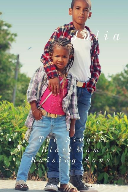 Julia, The Single Black Mom Raising Sons by Kimble, Sheilah