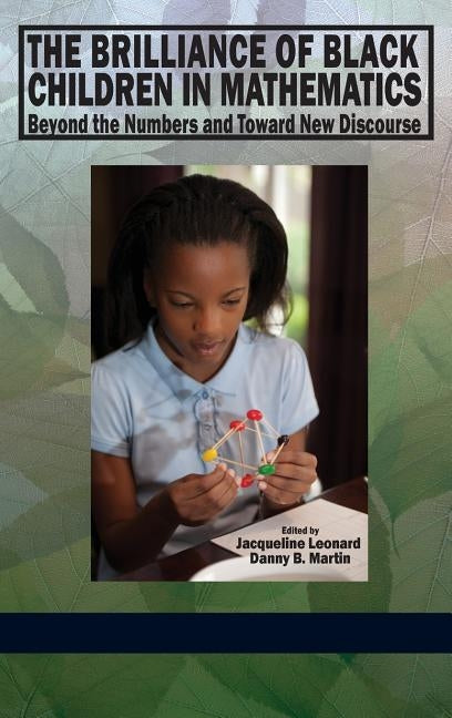 The Brilliance of Black Children in Mathematics: Beyond the Numbers and Toward New Discourse (Hc) by Leonard, Jacqueline