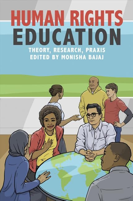 Human Rights Education: Theory, Research, Praxis by Bajaj, Monisha