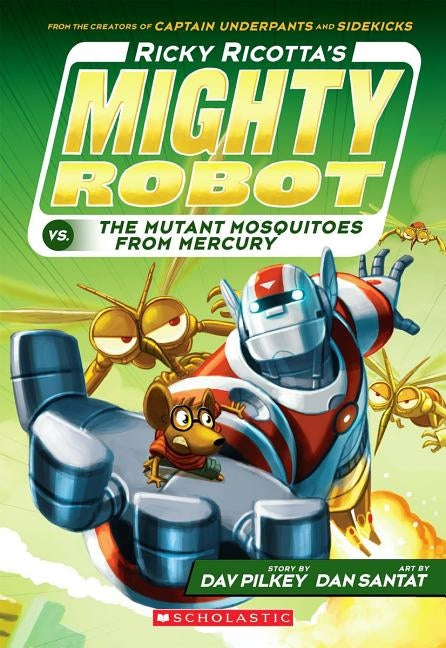 Ricky Ricotta's Mighty Robot vs. the Mutant Mosquitoes from Mercury (Ricky Ricotta's Mighty Robot #2), Volume 2 by Pilkey, Dav