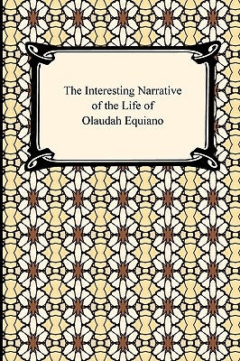 The Interesting Narrative of the Life of Olaudah Equiano by Equiano, Olaudah