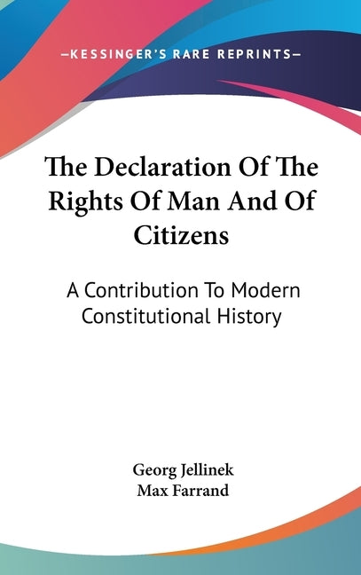 The Declaration Of The Rights Of Man And Of Citizens: A Contribution To Modern Constitutional History by Jellinek, Georg