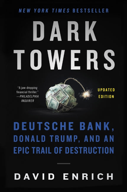 Dark Towers: Deutsche Bank, Donald Trump, and an Epic Trail of Destruction by Enrich, David