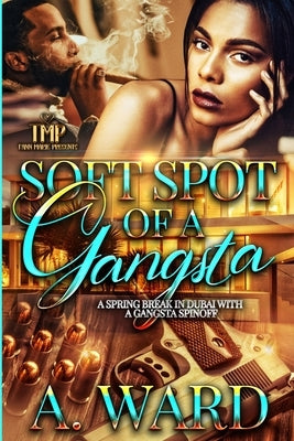 Soft Spot of a Gangsta: A Spring Break in Dubai with a Gangsta Spinoff by Ward, A.