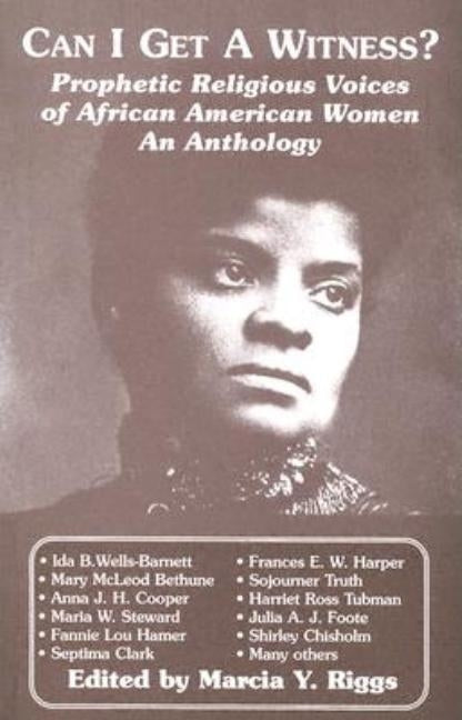 Can I Get a Witness?: Prophetic Religious Voices of African American Women: An Anthology by Riggs, Marcia Y.