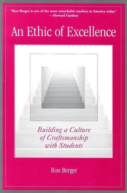 An Ethic of Excellence: Building a Culture of Craftsmanship with Students by Berger, Ron