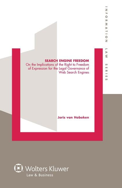 Search Engine Freedom: On the Implications of the Right to Freedom of Expression for the Legal Governance of Web Search Engines by Van Hoboken, Joris