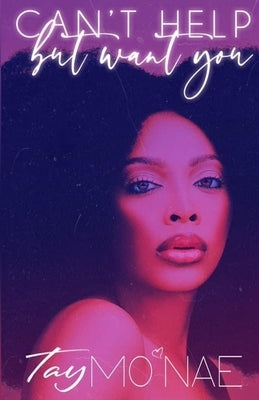 Can't Help but Want You by Mo'nae, Tay