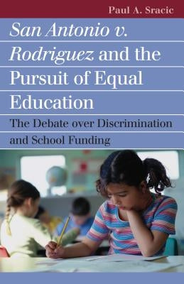 San Antonio v. Rodriguez and the Pursuit of Equal Education by Sracic, Paul A.