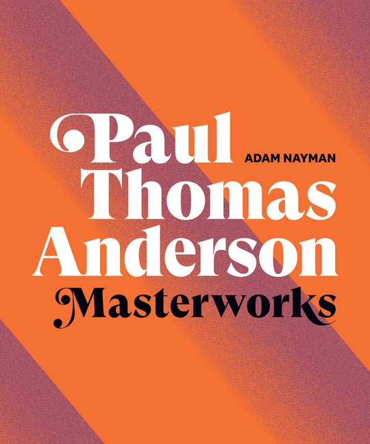 Paul Thomas Anderson: Masterworks by Nayman, Adam