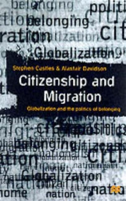 Citizenship and Migration: Globalization and the Politics of Belonging by Castles, Stephen