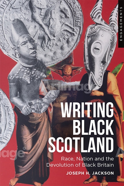 Writing Black Scotland: Race, Nation and the Devolution of Black Britain by Jackson, Joseph H.