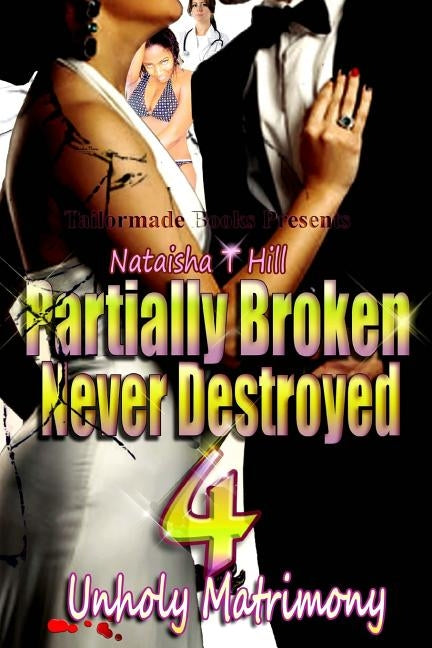 Partially Broken Never Destroyed IV: Unholy Matrimony by Hill, Nataisha T.