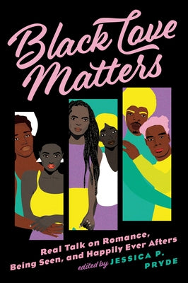 Black Love Matters: Real Talk on Romance, Being Seen, and Happily Ever Afters by Pryde, Jessica P.