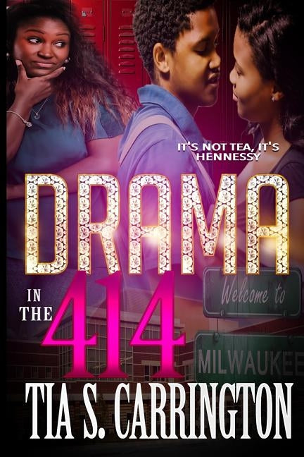 Drama in the 414: It's Not Tea, It's Hennessy by Carrington, Tia S.