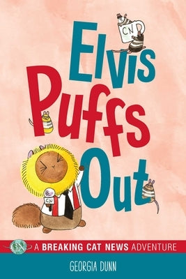 Elvis Puffs Out, 3: A Breaking Cat News Adventure by Dunn, Georgia