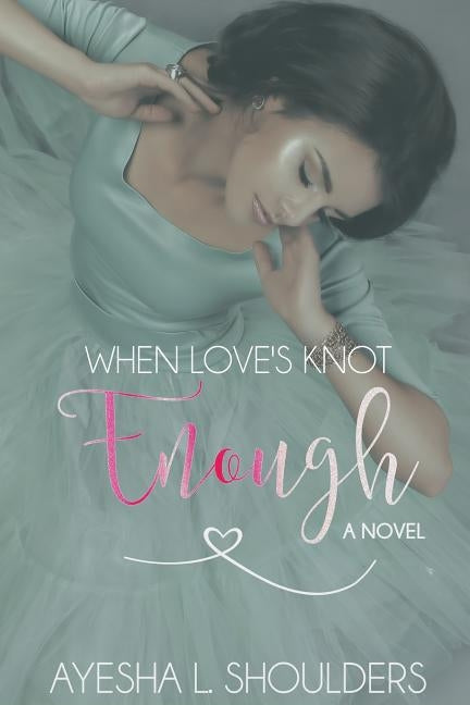 When Love's Knot Enough by Shoulders, Ayesha L.