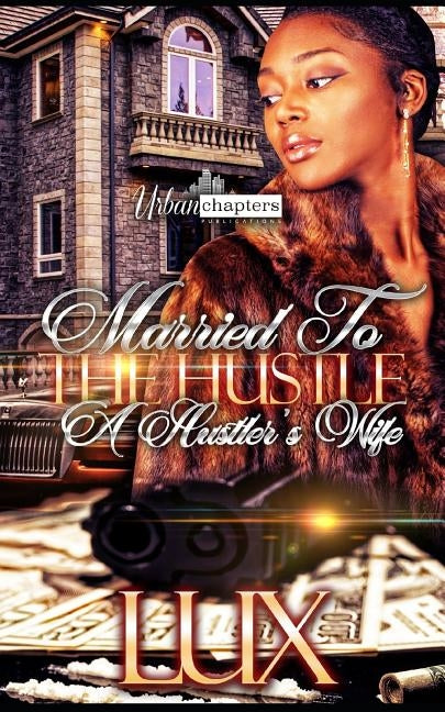 Married to the Hustle: A Hustler's Wife by Hadiya McDuffie