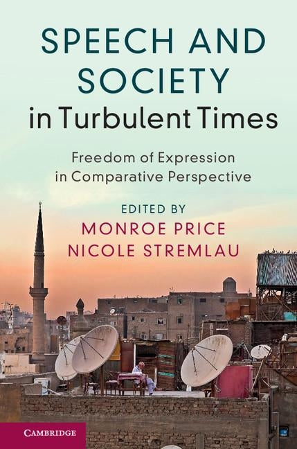 Speech and Society in Turbulent Times: Freedom of Expression in Comparative Perspective by Price, Monroe