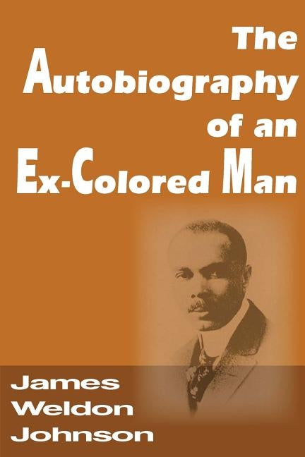 The Autobiography of an Ex-Colored Man by Johnson, James Weldon