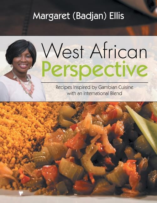 West African Perspective: Recipes Inspired by Gambian Cuisine with an International Blend by Ellis, Margaret