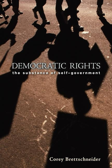 Democratic Rights: The Substance of Self-Government by Brettschneider, Corey