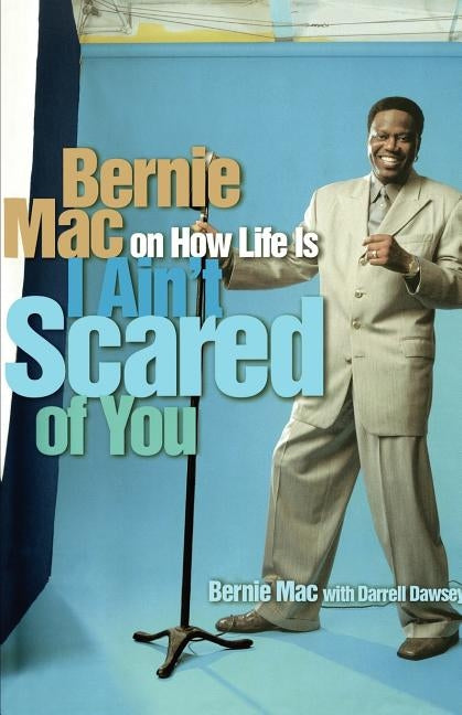 I Ain't Scared of You: Bernie Mac on How Life Is by Mac, Bernie