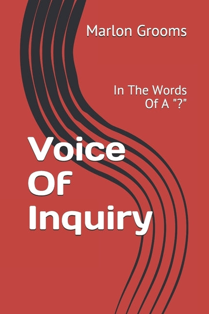 Voice Of Inquiry: In The Words Of A "?" by Grooms, Marlon