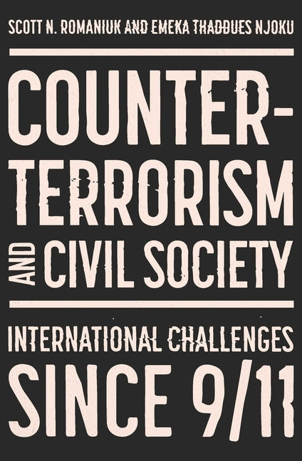 Counter-Terrorism and Civil Society: Post-9/11 Progress and Challenges by Romaniuk, Scott N.