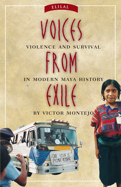 Voices from Exile: Violence and Survival in Modern Maya History by Montejo, Victor