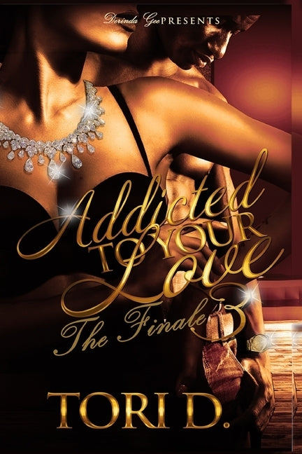 Addicted To Your Love 3: Addiction Is Everlasting by D, Tori