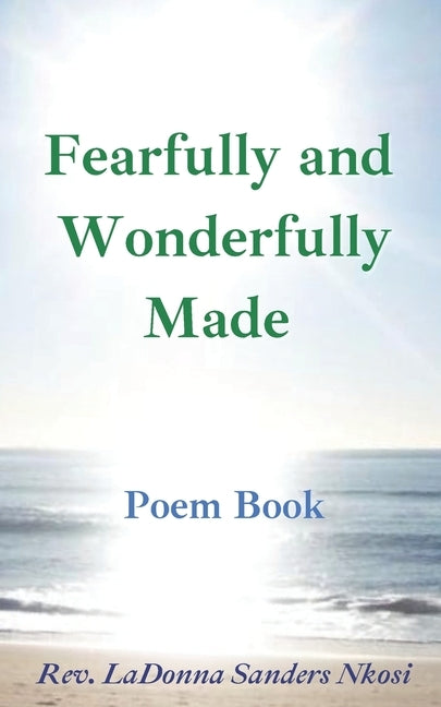 Fearfully and Wonderfully Made: A Poem Book: Messages on the Journey from the U.S. to South Africa and Back Again by Sanders Nkosi, Ladonna